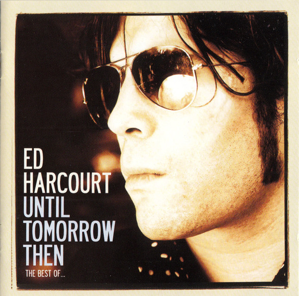 Cover of 'Until Tomorrow Then (The Best Of ...)' - Ed Harcourt